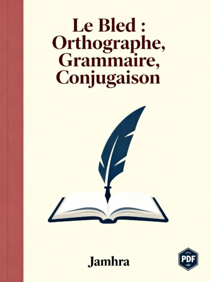 Le Bled : Orthographe, Grammaire, Conjugaison PDF